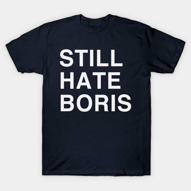 STILL HATE BORIS T-Shirt by Confusion101